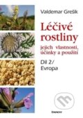 Kniha: Léčivé rostliny - Evropa (Valdemar Grešík). Eminent, 2013 Kniha: Léčivé rostliny - Evropa (Valdemar Grešík). Eminent, 2013