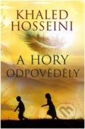 Kniha: A hory odpověděly (Khaled Hosseini). Argo, 2013 Kniha: A hory odpověděly (Khaled Hosseini). Argo, 2013