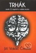 Kniha: Trhák aneb 21 kapitol o vašem mozku (Jiří Vokáč Čmolík). Inner Winner, 2013 Kniha: Trhák aneb 21 kapitol o vašem mozku (Jiří Vokáč Čmolík). Inner Winner, 2013