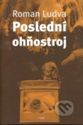 Kniha: Poslední ohňostroj (Roman Ludva). Host, 2004 Kniha: Poslední ohňostroj (Roman Ludva). Host, 2004
