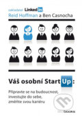 Kniha: Váš osobní StartUp (Ben Casnocha a Reid Hoffman). BIZBOOKS, 2013 Kniha: Váš osobní StartUp (Ben Casnocha a Reid Hoffman). BIZBOOKS, 2013