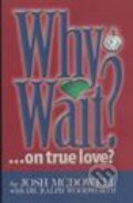 Kniha: Why Wait? (Josh McDowell). Gospel Publishing Mission, 2009 Kniha: Why Wait? (Josh McDowell). Gospel Publishing Mission, 2009