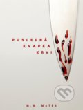Kniha: Posledná kvapka krvi (M. M. Matra), 2022 Kniha: Posledná kvapka krvi (M. M. Matra), 2022