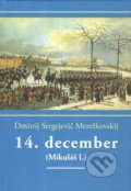 Kniha: 14. december (Dmitrij Sergejevič Merežkovskij). Vydavateľstvo Spolku slovenských spisovateľov, 2022 Kniha: 14. december (Dmitrij Sergejevič Merežkovskij). Vydavateľstvo Spolku slovenských spisovateľov, 2022
