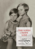 Kniha: The Loves I Have Lost (Alica Frühwaldová). PRO, 2022 Kniha: The Loves I Have Lost (Alica Frühwaldová). PRO, 2022