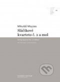 Kniha: Sláčikové kvarteto č. 2 a mol (Mikuláš Moyzes). Hudobné centrum, 2021 Kniha: Sláčikové kvarteto č. 2 a mol (Mikuláš Moyzes). Hudobné centrum, 2021