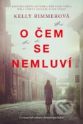 Kniha: O čem se nemluví (Kelly Rimmer). Ikar CZ, 2022 Kniha: O čem se nemluví (Kelly Rimmer). Ikar CZ, 2022