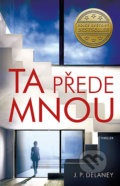 Kniha: Ta přede mnou (JP Delaney). Ikar CZ, 2022 Kniha: Ta přede mnou (JP Delaney). Ikar CZ, 2022