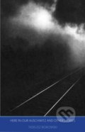 Kniha: Here in Our Auschwitz (Tadeusz Borowski). Yale University Press, 2021 Kniha: Here in Our Auschwitz (Tadeusz Borowski). Yale University Press, 2021