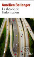 Kniha: La Theorie De L´information (Aurelien Bellanger). Gallimard, 2014 Kniha: La Theorie De L´information (Aurelien Bellanger). Gallimard, 2014