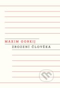 Kniha: Zrození člověka (Maxim Gorkij). Odeon CZ, 2022 Kniha: Zrození člověka (Maxim Gorkij). Odeon CZ, 2022