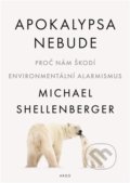 Kniha: Apokalypsa nebude (Michael Shellenberger). Argo, 2022 Kniha: Apokalypsa nebude (Michael Shellenberger). Argo, 2022