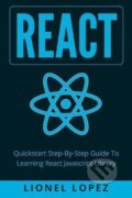 Kniha: React: Quickstart Step-By-Step Guide To Learning React Javascript Library (Lionel Lopez). Createspace Independent Publishing Platform, 2017 Kniha: React: Quickstart Step-By-Step Guide To Learning React Javascript Library (Lionel Lopez). Createspace Independent Publishing Platform, 2017