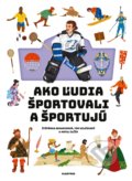 Kniha: Ako ľudia športovali a športujú (Štěpánka Sekaninová a Tom Velčovský). Albatros SK, 2022 Kniha: Ako ľudia športovali a športujú (Štěpánka Sekaninová a Tom Velčovský). Albatros SK, 2022