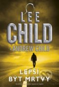 Kniha: Lepší být mrtvý (Andrew Child a Lee Child). BB/art, 2022 Kniha: Lepší být mrtvý (Andrew Child a Lee Child). BB/art, 2022