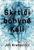 Kniha: Škrtiči bohyně Kálí (Jiří Kratochvil). Druhé město, 2022 Kniha: Škrtiči bohyně Kálí (Jiří Kratochvil). Druhé město, 2022