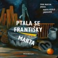 Kniha: Ptala se Františky Marta (Ivan Martin Jirous a Marta Veslá Jirousová). Meander, 2022 Kniha: Ptala se Františky Marta (Ivan Martin Jirous a Marta Veslá Jirousová). Meander, 2022