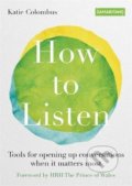 Kniha: How to Listen (Katie Colombus a kolektiv). Octopus Publishing Group, 2021 Kniha: How to Listen (Katie Colombus a kolektiv). Octopus Publishing Group, 2021