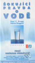 Kniha: Šokující pravda o vodě (Patricia Braggová a Paul C. Bragg). Fontána, 2013 Kniha: Šokující pravda o vodě (Patricia Braggová a Paul C. Bragg). Fontána, 2013