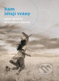 Kniha: Kam létají vrány (Ann-Marie MacDonald). Nakladatelství Lidové noviny, 2013 Kniha: Kam létají vrány (Ann-Marie MacDonald). Nakladatelství Lidové noviny, 2013