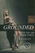 Kniha: Grounded (R.K. Lilley). R.K. Lilley, 2013 Kniha: Grounded (R.K. Lilley). R.K. Lilley, 2013