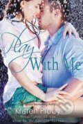 Kniha: Play with Me (Kristen Proby). Createspace, 2013 Kniha: Play with Me (Kristen Proby). Createspace, 2013