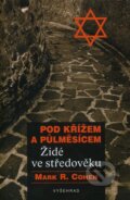 Kniha: Pod křížem a půlměsícem (Mark R. Cohen). Vyšehrad, 2013 Kniha: Pod křížem a půlměsícem (Mark R. Cohen). Vyšehrad, 2013