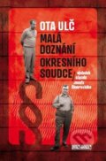 Kniha: Malá doznání okresního soudce (Ota Ulč). Šulc - Švarc, 2013 Kniha: Malá doznání okresního soudce (Ota Ulč). Šulc - Švarc, 2013