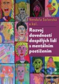 Rozvoj dovedností dospělých lidí s mentálním postižením - Vendula Solovská, Martina Kunčíková, Petra Jurkovičová, Portál, 2013