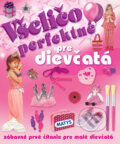Kniha: Všeličo perfektné pre dievčatá (Matys). Matys, 2013 Kniha: Všeličo perfektné pre dievčatá (Matys). Matys, 2013