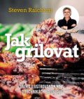 Kniha: Jak grilovat (Steven Raichlen). Slovart CZ, 2022 Kniha: Jak grilovat (Steven Raichlen). Slovart CZ, 2022