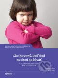 Kniha: Ako hovoriť, keď deti nechcú počúvať (Joanna Faber a Julie King), 2023 Kniha: Ako hovoriť, keď deti nechcú počúvať (Joanna Faber a Julie King), 2023