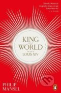 Kniha: King of the World (Philip Mansel). Penguin Books, 2022 Kniha: King of the World (Philip Mansel). Penguin Books, 2022