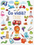 Kniha: Čo vidíš? Prvé slová a obrázky (Anita Bijsterbosch). Svojtka&Co., 2022 Kniha: Čo vidíš? Prvé slová a obrázky (Anita Bijsterbosch). Svojtka&Co., 2022