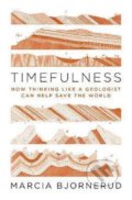 Kniha: Timefulness (Marcia Bjornerud). Princeton University, 2020 Kniha: Timefulness (Marcia Bjornerud). Princeton University, 2020