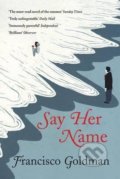 Kniha: Say Her Name (Francisco Goldman). Grove Atlantic, 2013 Kniha: Say Her Name (Francisco Goldman). Grove Atlantic, 2013