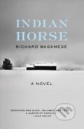 Kniha: Indian Horse (Richard Wagamese). Milkweed Editions, 2018 Kniha: Indian Horse (Richard Wagamese). Milkweed Editions, 2018