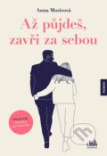 Kniha: Až půjdeš, zavři za sebou (Anna Moricová). Cosmopolis, 2022 Kniha: Až půjdeš, zavři za sebou (Anna Moricová). Cosmopolis, 2022