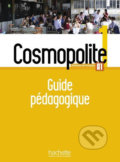 Kniha: Cosmopolite 1 (A1) Guide pédagogique (Hachette Francais Langue Étrangere). Hachette Francais Langue Étrangere, 2017 Kniha: Cosmopolite 1 (A1) Guide pédagogique (Hachette Francais Langue Étrangere). Hachette Francais Langue Étrangere, 2017