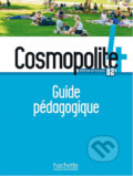 Kniha: Cosmopolite 4 (B2) Guide pédagogique (Nathalie Hirschsprung). Hachette Francais Langue Étrangere, 2019 Kniha: Cosmopolite 4 (B2) Guide pédagogique (Nathalie Hirschsprung). Hachette Francais Langue Étrangere, 2019