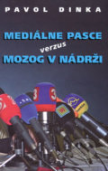 Mediálne pasce verzus mozog v nádrži - Pavol Dinka, Vydavateľstvo Spolku slovenských spisovateľov, 2013