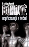 Kniha: Bohové nepřicházejí z hvězd (František Houdek). Triton, 2013 Kniha: Bohové nepřicházejí z hvězd (František Houdek). Triton, 2013