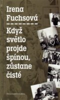 Kniha: Když světlo projde špínou, zůstane čisté (Irena Fuchsová). Beskydy, 2013 Kniha: Když světlo projde špínou, zůstane čisté (Irena Fuchsová). Beskydy, 2013