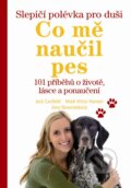 Kniha: Slepičí polévka pro duši: Co mě naučil pes (Jack Canfield). Práh, 2013 Kniha: Slepičí polévka pro duši: Co mě naučil pes (Jack Canfield). Práh, 2013
