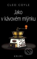 Kniha: Jako v kávovém mlýnku (Cleo Coyle). Moba, 2013 Kniha: Jako v kávovém mlýnku (Cleo Coyle). Moba, 2013