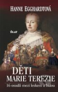Kniha: Děti Marie Terezie (Hanne Egghardtová). Ikar CZ, 2012 Kniha: Děti Marie Terezie (Hanne Egghardtová). Ikar CZ, 2012