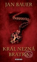 Kniha: Král nezná bratra (Jan Bauer). Moba, 2013 Kniha: Král nezná bratra (Jan Bauer). Moba, 2013