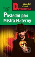 Kniha: Poslední pád Mistra Materny (Václav Erben). Moba, 2013 Kniha: Poslední pád Mistra Materny (Václav Erben). Moba, 2013