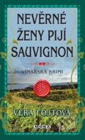 Kniha: Nevěrné ženy pijí sauvignon (Věra Fojtová). Moba, 2013 Kniha: Nevěrné ženy pijí sauvignon (Věra Fojtová). Moba, 2013