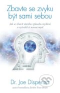 Kniha: Zbavte se zvyku být sami sebou (Joe Dispenza). ANAG, 2015 Kniha: Zbavte se zvyku být sami sebou (Joe Dispenza). ANAG, 2015